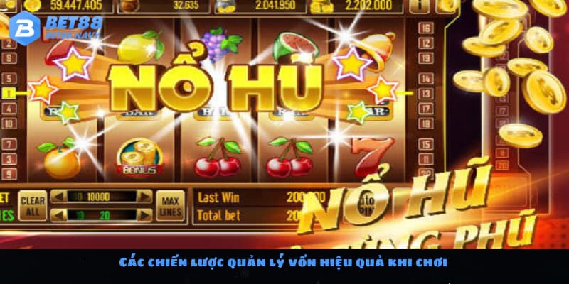 Cách Quản Lý Vốn Hiệu Quả Khi Chơi Nổ Hũ Tại BET88